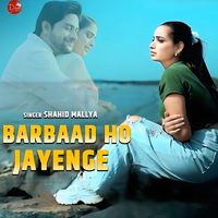 Shahid Mallya - Barbaad Ho Jayenge