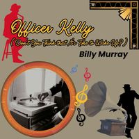 Billy Murray - Officer Kelly (Don't You Think that It's Time to Wake Up?)