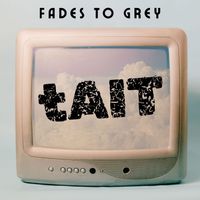 Tait - Fades to Grey