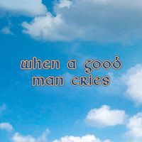 CMAT - When A Good Man Cries