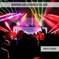 Beretta & Praderi - Morphing and Filtering in the Club (Explicit)