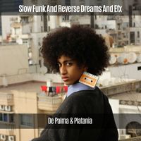 De Palma & Platania - Slow Funk and Reverse Dreams and Efx