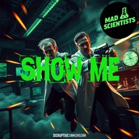 Mad Scientists - Show Me