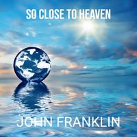 John Franklin - So Close to Heaven