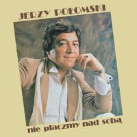 Jerzy Połomski - Nie płaczmy nad sobą