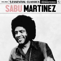 Sabu Martinez - Essential Classics, Vol. 963: Sabu Martinez