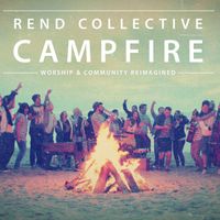 Rend Collective - Campfire