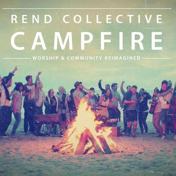 Rend Collective - Campfire