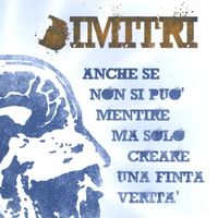 Dimitri - Anche Se Non Si Può Mentire Ma Solo Creare Una Finta Verità