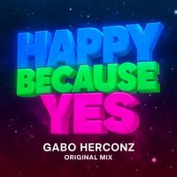 Gabo Herconz ® - HAPPY BECAUSE YES (Original Mix)