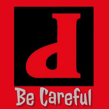 d - Be Careful