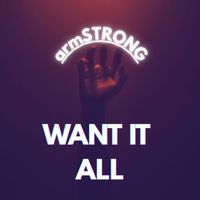 armSTRONG - Want It All (Explicit)