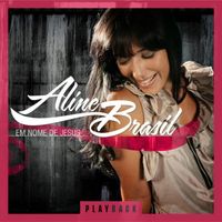 Aline Brasil - Em Nome de Jesus (Playback)