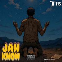 Tis - JAH KNOW (Explicit)