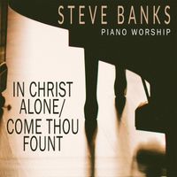 Steve Banks - In Christ Alone / Come Thou Fount