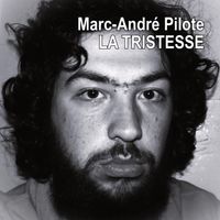Marc-André Pilote - La tristesse