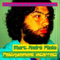Marc-André Pilote - Politiquement incorrect (Explicit)