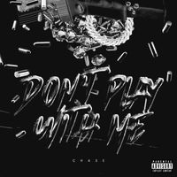 Chase - Don't Play With Me (Explicit)