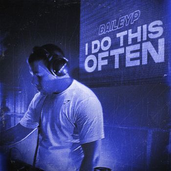 Bailey P - I Do This Often