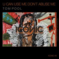 Tom Pool - U Can Use Me, Don't Abuse Me