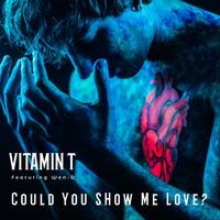 Vitamin T - Could You Show Me Love? (feat. Wen-D)
