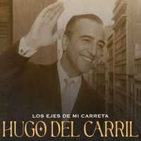 Hugo del Carril - Los Ejes De Mi Carreta