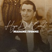 Hugo del Carril - Madame Ivonne