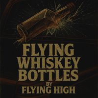 Flying High - Flying Whiskey Bottles (Explicit)