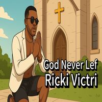Ricki Victri - God Never Lef