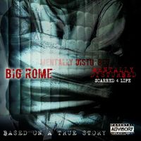Big Rome - Mentally Disturbed / Scarred 4 Life (Explicit)