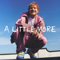 Ed Sheeran - A Little More (Explicit)