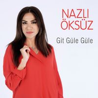 Nazlı Öksüz - Git Güle Güle