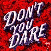 S for 7 - Don't You Dare