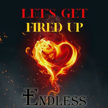 ENDLESS - Let's Get Fired Up