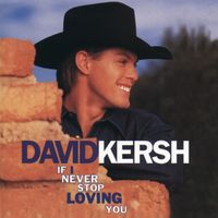 David Kersh - If I Never Stop Loving You