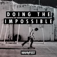 Manafest - Doing the Impossible