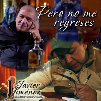 Javier Jiménez Compositor - Pero No Me Regreses