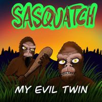 Sasquatch - My Evil Twin (Explicit)