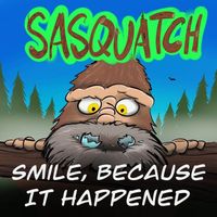 Sasquatch - Smile, Because it Happened