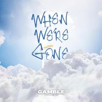 Gamble featuring Phantom Rose - When We’re Gone (Explicit)