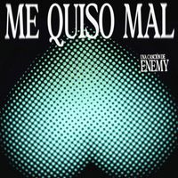 ENEMY - me QUISO mal