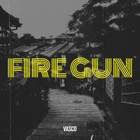 VASCO - Fire Gun (Explicit)