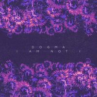 DOGMA ( UK ) - I Am Not I