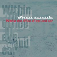 Stress Assassin - Within the Office of Eye and Ear (Vinyl Version)