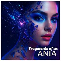 ANIA - FRAGMENTS OF US