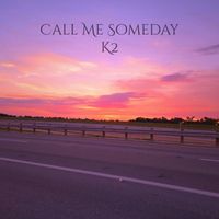 k2 - Call Me Someday