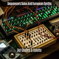 Del Giudice & Galetto - Sequencers Solos and European Synths