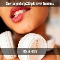Fatica & Farolfi - Slow Jungle Loop & Rap Grooves Ambients (Explicit)