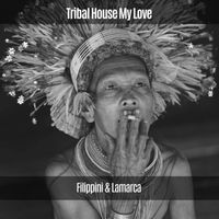 Filippini & Lamarca - Tribal House My Love (Explicit)