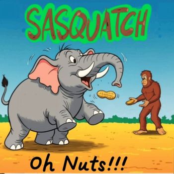 Sasquatch - Oh Nuts!!!